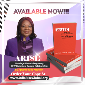 ARISE: MARRIAGE-UNWED PREGNANCY-HIV-BLACK MALE-FEMALE RELATIONSHIPS by Pastor Julia Knowlin
